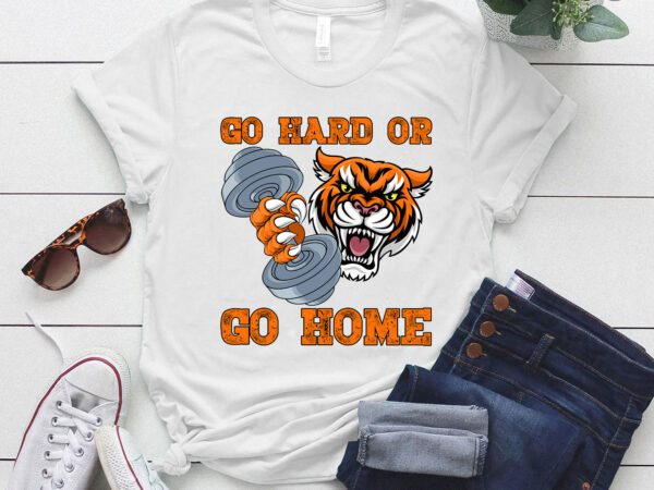 Go hard or go home tiger weight lifting gym animal sports t-shirt ltsp