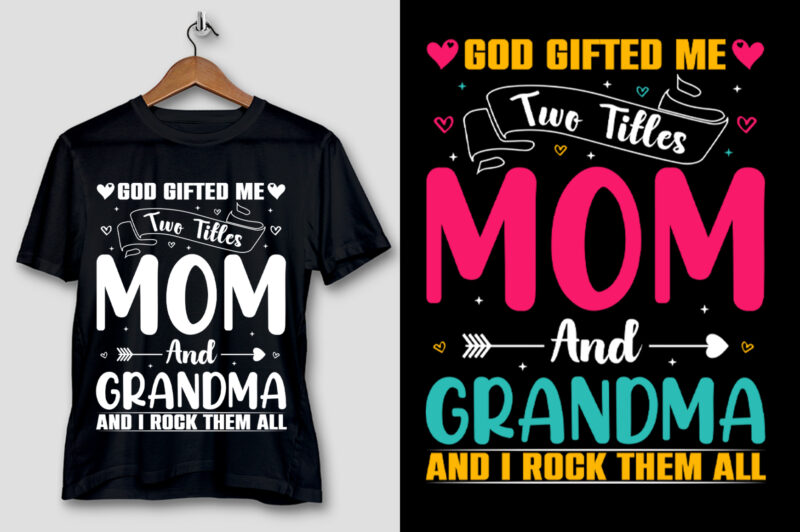 God Gifted Me Two Titles Mom And Grandma And i Rock Them All T-Shirt Design