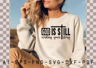 God is Still writing Your Story SVG t shirt design template