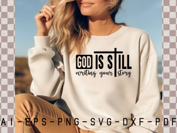 God is still writing your story svg t shirt design template