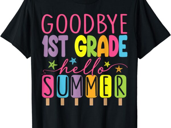 Goodbye 1st grade hello summer last day of school graduation t-shirt