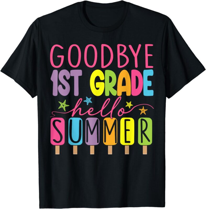 Goodbye 1st Grade Hello Summer Last Day Of School Graduation T-Shirt