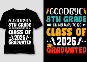 Goodbye 8th Grade On My Way to be Class of 2026 Graduate T-Shirt Design