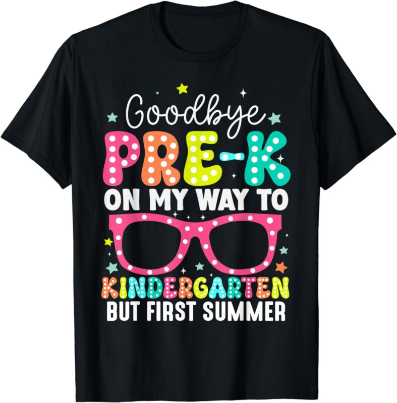 Goodbye Pre-k Graduation To Kindergarten First Summer T-Shirt