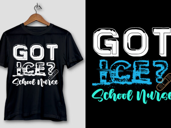 Got ice school nurse t-shirt design