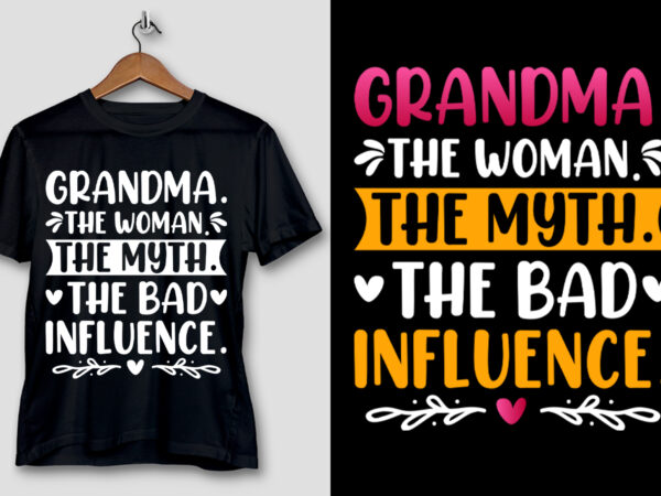 Grandma the woman the myth the bad influence t-shirt design