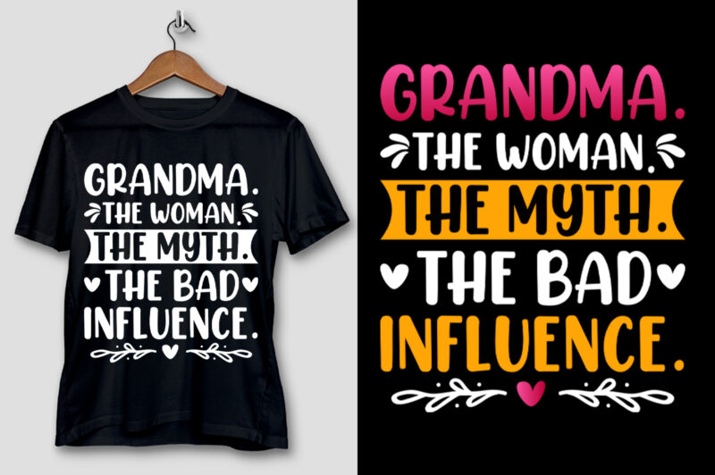 Grandma The Woman The Myth The Bad Influence T-Shirt Design