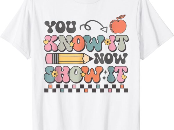 Groovy state testing day teacher you know it now show it t-shirt