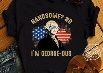 Handsome No I_m Georgeous George Washington 4th of July 1776 T-Shirt ltsp