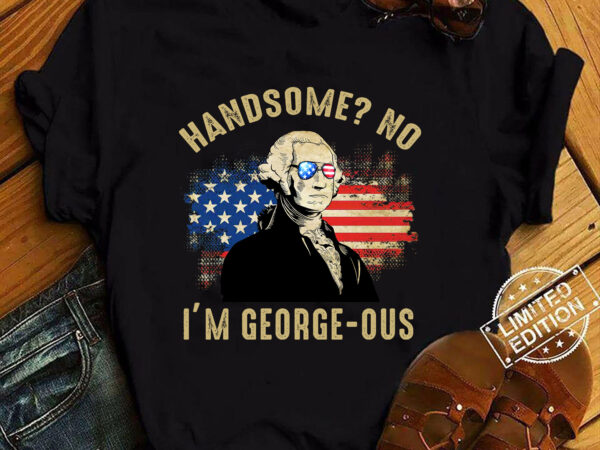 Handsome no i_m georgeous george washington 4th of july 1776 t-shirt ltsp