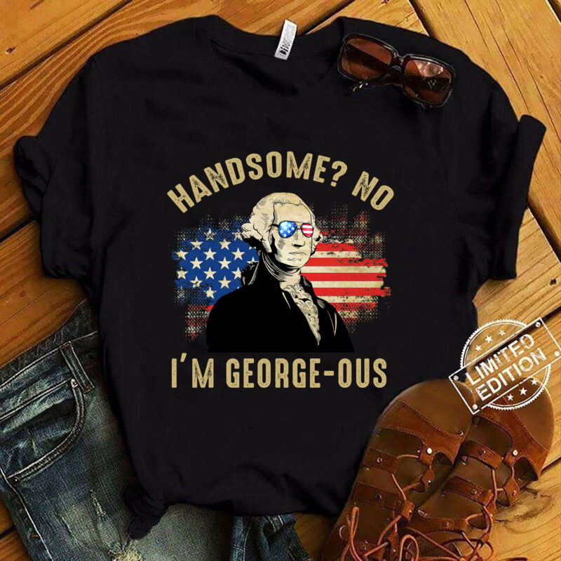 Handsome No I_m Georgeous George Washington 4th of July 1776 T-Shirt ltsp