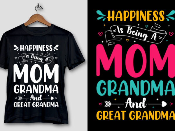 Happiness is being a mom grandma & great grandma t-shirt design