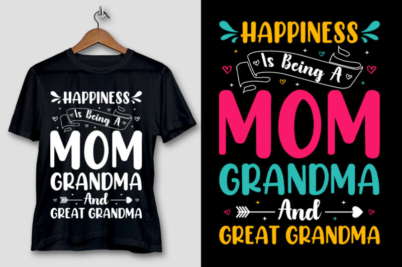 Happiness Is Being A Mom Grandma & Great Grandma T-Shirt Design