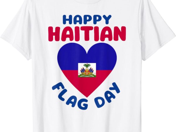 Happy haitian flag day cool haiti flag heart women kids men t-shirt