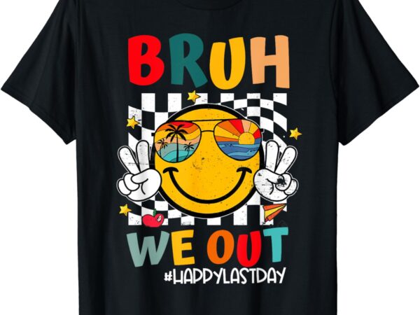 Happy last day end of school graduation gift bruh we out t-shirt