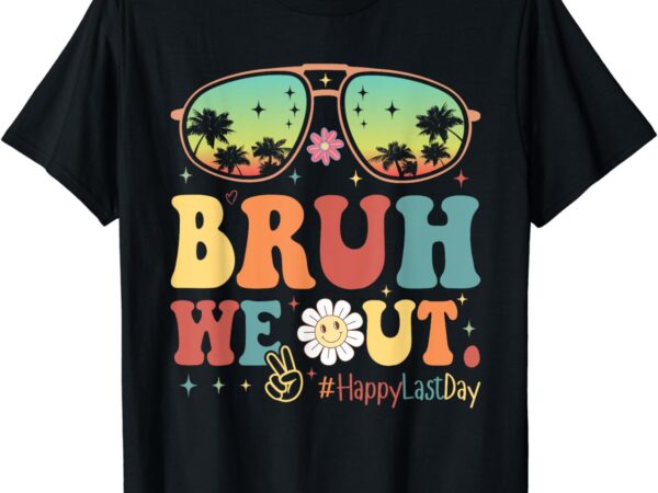 Happy last day of school teacher students summer bruh we out t-shirt