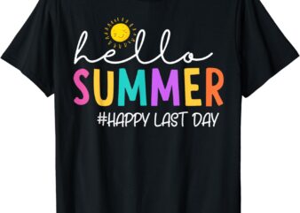 Happy Last Day of School Teacher Student Hello Summer T-Shirt