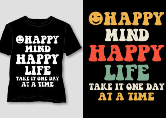 Happy Mind Happy Life Take it One Day at a Time T-Shirt Design