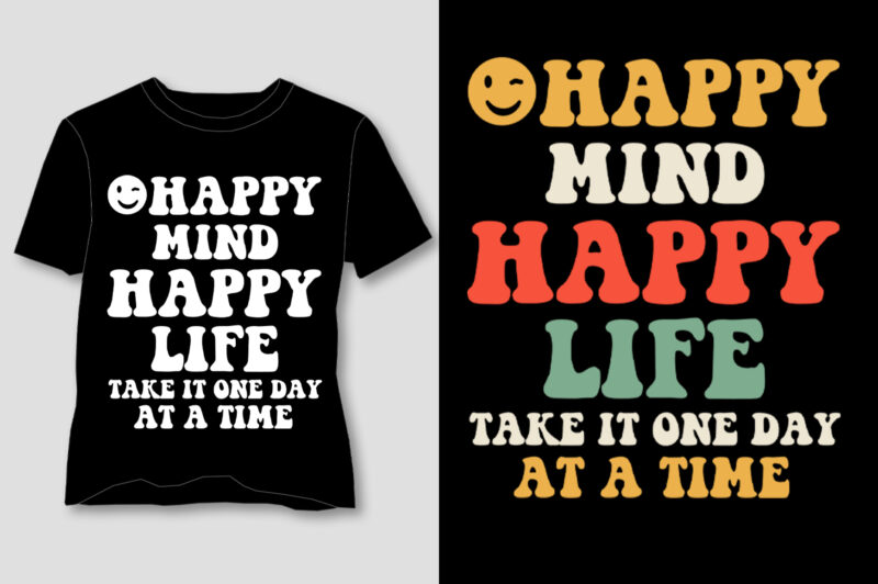 Happy Mind Happy Life Take it One Day at a Time T-Shirt Design