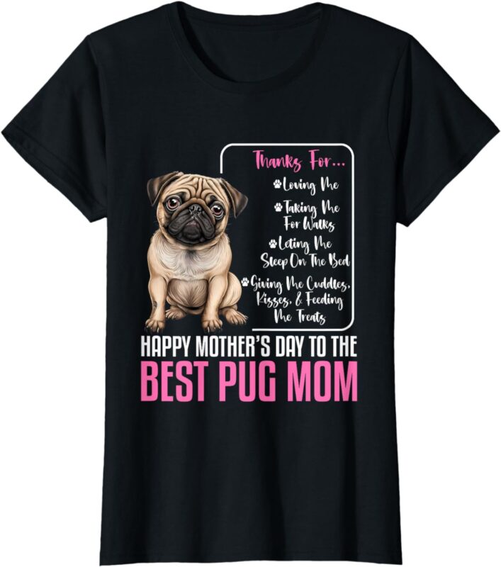 Happy Mother’s Day To The Best Pug Mom – Pug Dog Mom T-Shirt