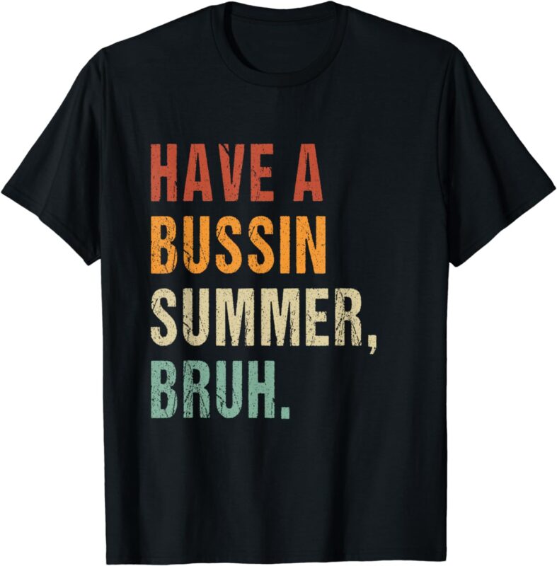 Have a bussin summer bruh Funny Last day of school saying T-Shirt