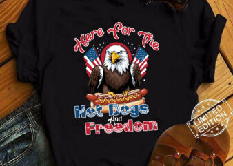 Here For The Hot Dogs And Freedom American T-Shirt ltsp