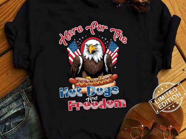 Here for the hot dogs and freedom american t-shirt ltsp