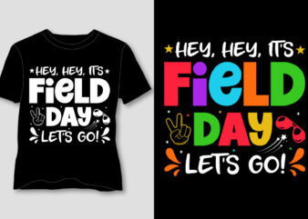 Hey, Hey, It’s Field Day Let’s Go! T-Shirt Design