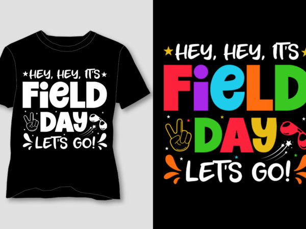 Hey, hey, it’s field day let’s go! t-shirt design