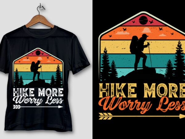 Hike more worry less hiking t-shirt design