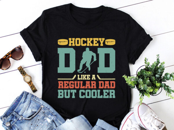 Hockey dad like a regular dad but cooler t-shirt design