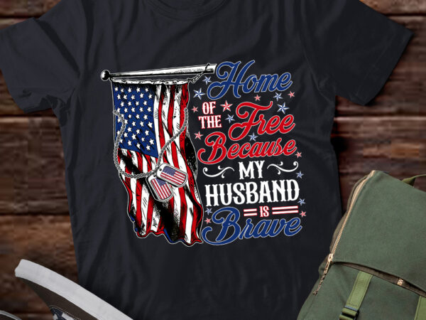 Home of free because my husband is brave proud veteran t-shirt ltsp