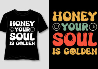 Honey Your Soul Is Golden T-Shirt Design