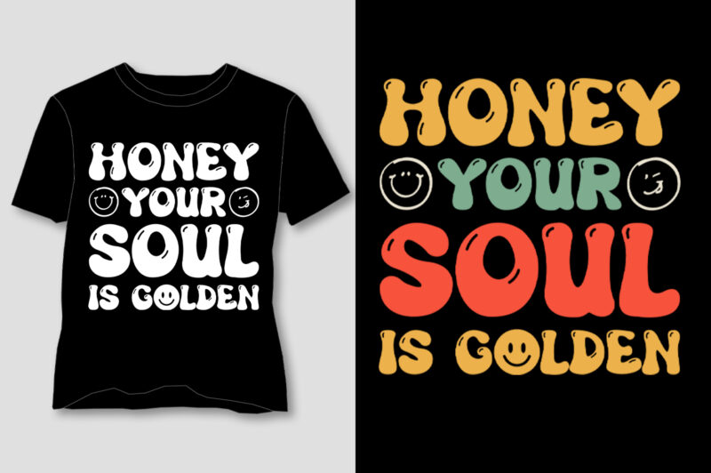 Honey Your Soul Is Golden T-Shirt Design