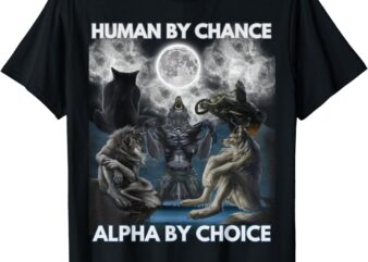 Human By Chance Alpha By Choice Wolf Men And Women Vintage T-Shirt