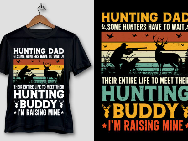 Hunting dad hunting buddy i’m raising mine t-shirt design