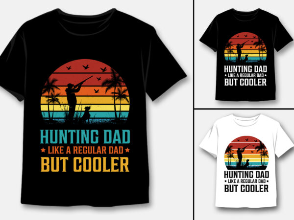 Hunting dad like a regular dad but cooler t-shirt design