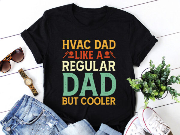 Hvac dad like a regular dad but cooler t-shirt design