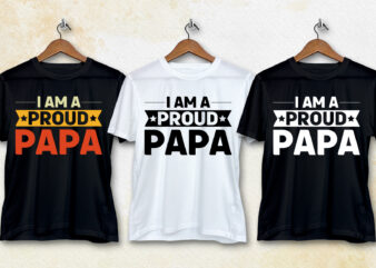 I Am A Proud Papa T-Shirt Design