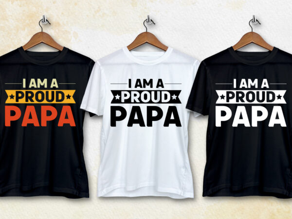 I am a proud papa t-shirt design