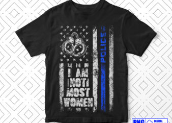 I Am Not Most Women Police PNG, Thin Blue Line Distressed USA Flag Png, Women Police Officer, Mothers Day Png, Patriotic 4th Of July Gifts