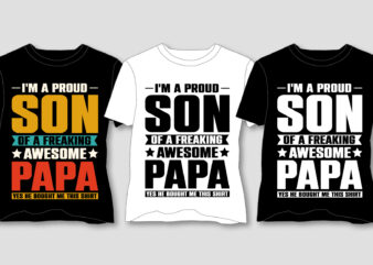 I Am a Proud Son Of a Freaking Awesome Papa T-Shirt Design