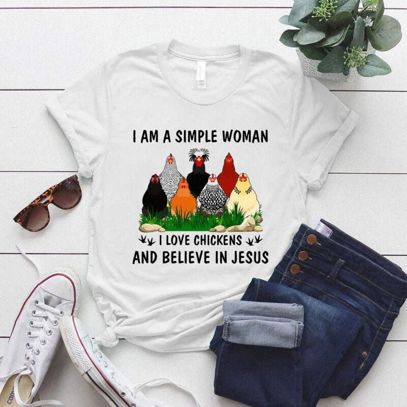 I Am a Simple Woman I love Chicken and Believe in Jesus T-Shirt LTSP