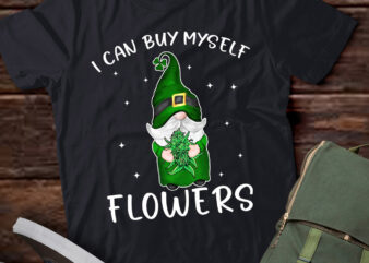 I Can Buy Myself Flowers Weed Shirt Funny 420 Day Cannabis Gnomie T-Shirt LTSP