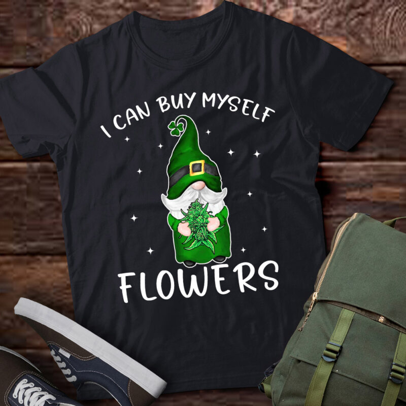 I Can Buy Myself Flowers Weed Shirt Funny 420 Day Cannabis Gnomie T-Shirt LTSP