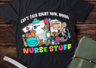 I Can’t Talk Right Now I’m Doing My Nurse Stuff Funny Nurses T-Shirt ltsp