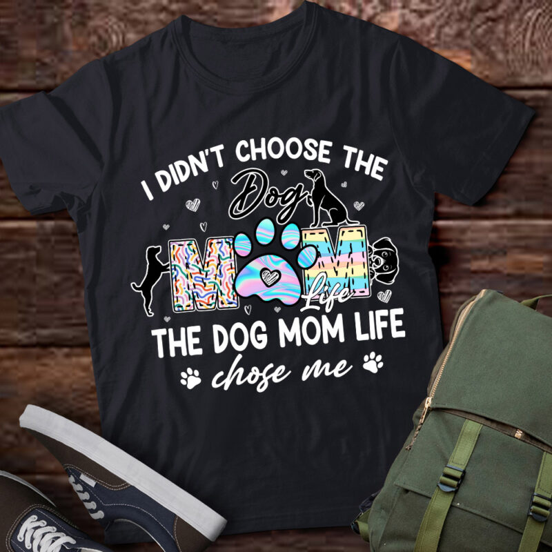 I Didn’t Choose The Dog Mom Life Chose Me Funny Mother’s Day T-Shirt ltsp