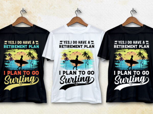 I do have a retirement plan i plan to go surfing t-shirt design