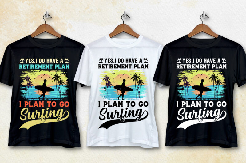 I Do Have a Retirement Plan I Plan to go Surfing T-Shirt Design