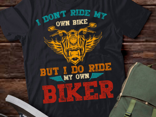 I don_t ride my own bike but i do ride my own biker(on back) ltsp t shirt design for sale